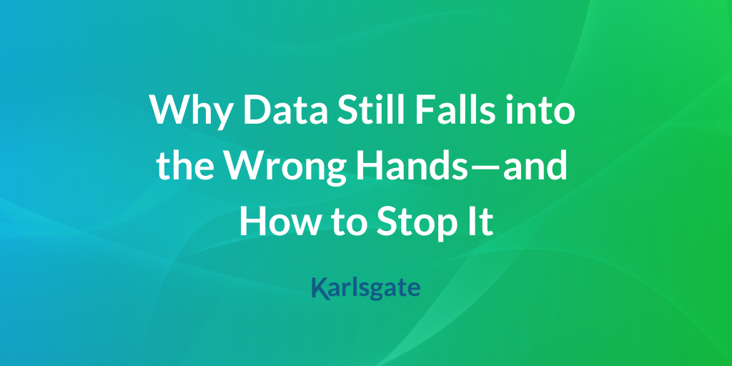 Why Data Still Falls into the Wrong Hands—and How to Stop It(01)